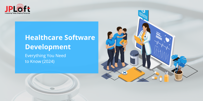 Healthcare Software Development Everything You Need to Know