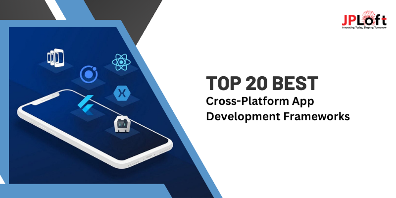 Top 20 Best Cross-Platform App Development Frameworks