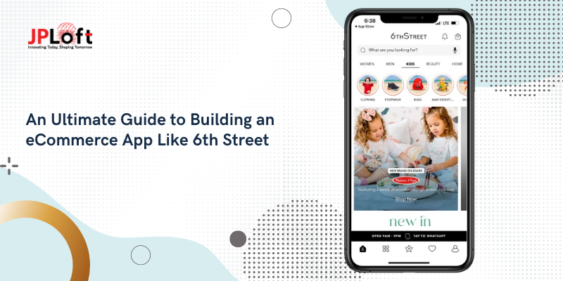 An Ultimate Guide to Building an eCommerce App Like 6th Street