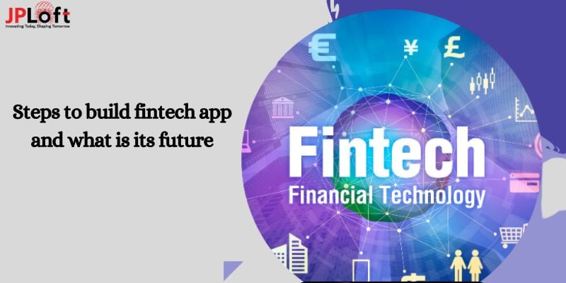 Steps to Build Fintech App And What Is Its Future