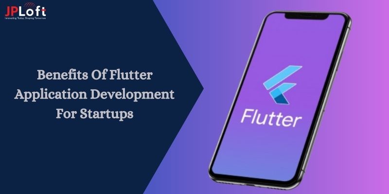 Benefits of Flutter Application Development for Startups