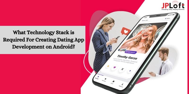 What Technology Stack is Required for Creating Dating App Development on Android?