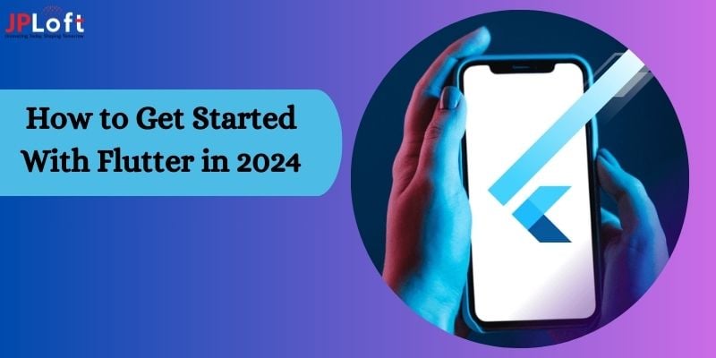 How to Get Started with Flutter App Development in 2024