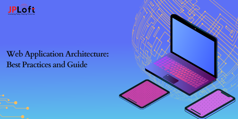Web Application Architecture: Best Practices and Guide