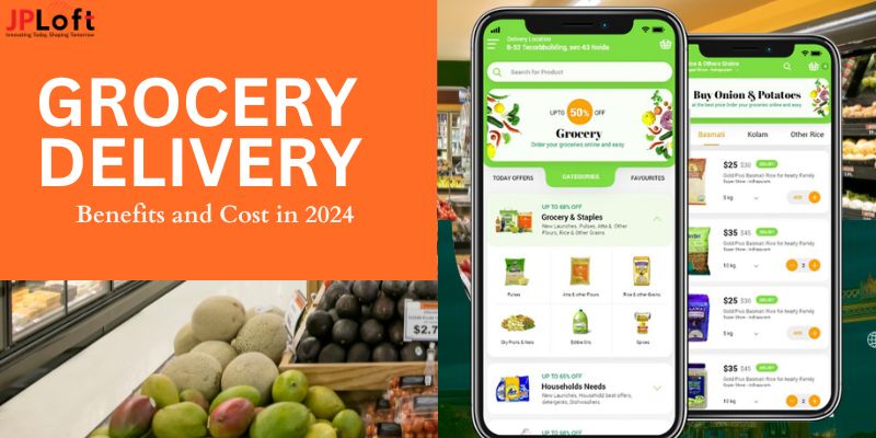 Grocery Delivery App Development: Benefits and Cost in 2024