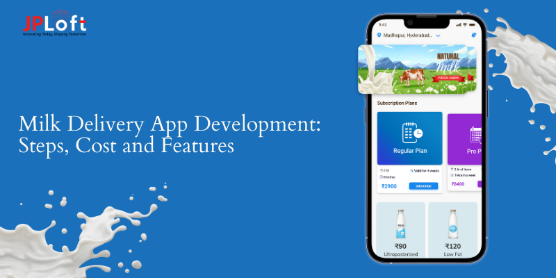 Milk Delivery App Development: Steps, Cost and Features