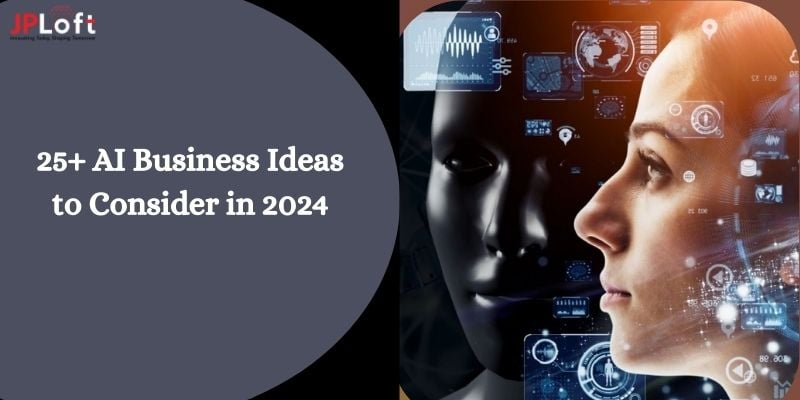 25+ AI Business Ideas to Consider in 2024