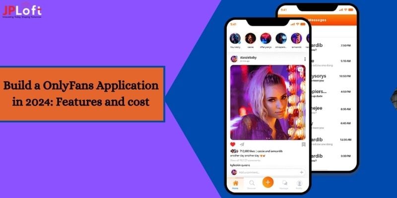 Build a OnlyFans Application in 2024: Features and cost
