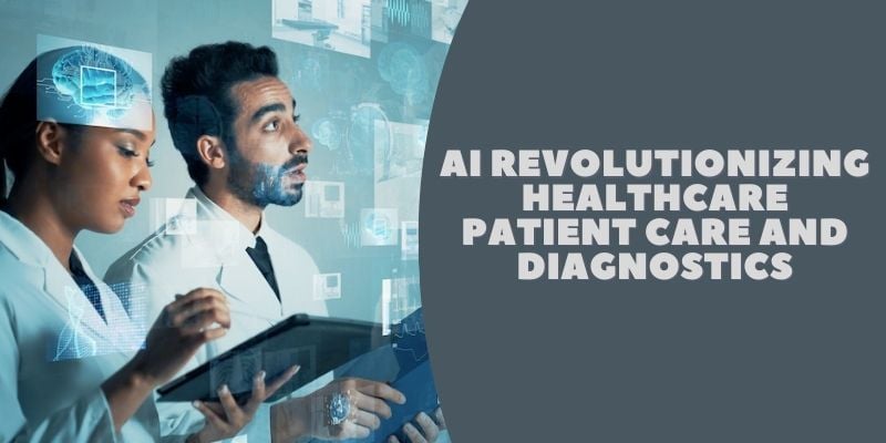 AI Revolutionizing Healthcare Patient Care and Diagnostics