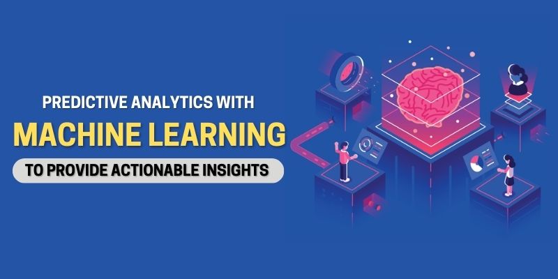 Actionable Insights To Predictive Analytics with Machine Learning