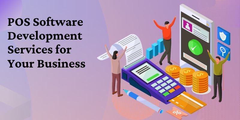 Select the Most Appropriate POS Software Development Services for Your Business