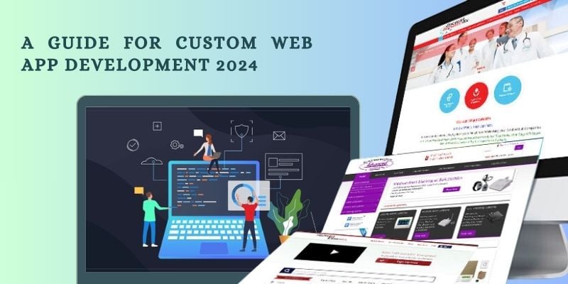A Guide for Custom Web Application Development 2024