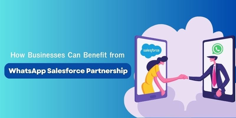 How Businesses Can Benefit from WhatsApp Salesforce Partnership