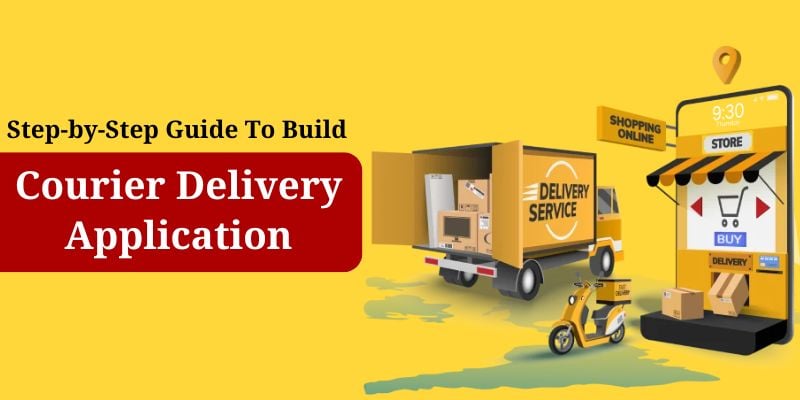 Comprehensive Guide On Courier Delivery App Development