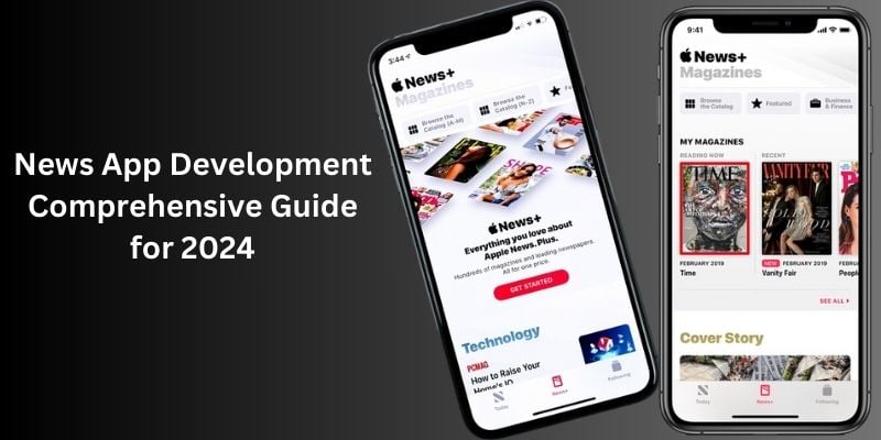 A Comprehensive Guide For News App Development in 2024