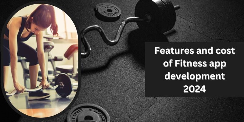 Fitness App Development : Features and Cost for 2024