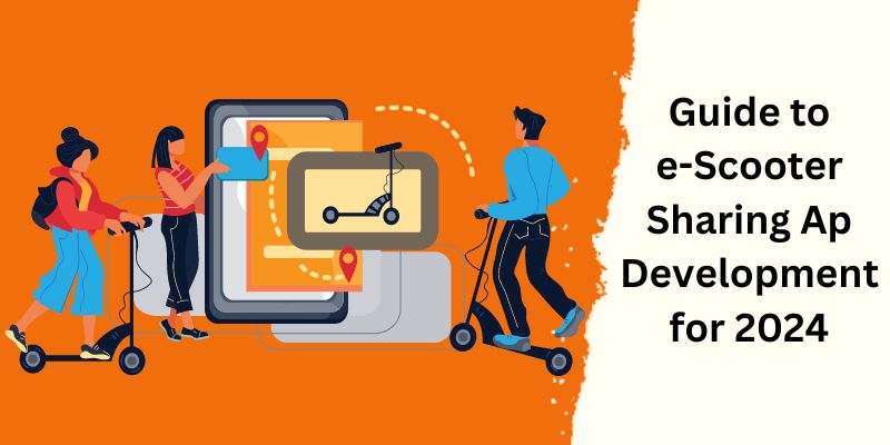 E-Scooter Sharing App Development to Comprehensive Guide for 2024