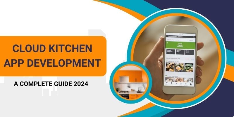 The Ultimate Guide of Cloud Kitchen App Development 2024