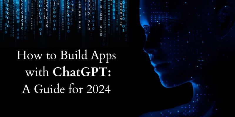 How to Build Apps with ChatGPT: A Guide for 2024