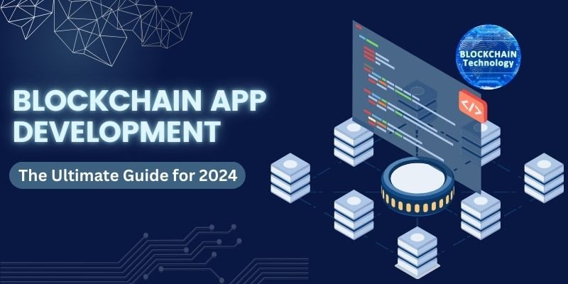 Complete Guide of Blockchain App Development For 2025