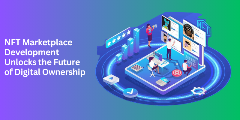 NFT Marketplace Development: The Future of Digital Ownership For 2024