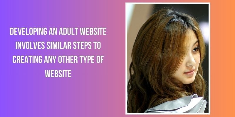 Developing an Adult Website Involves Similar Steps to Creating Any Other Type of Website