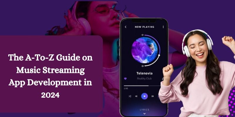 The A-To-Z Guide on Music Streaming App Development in 2024