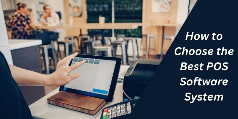 How to Choose the Best POS Software System