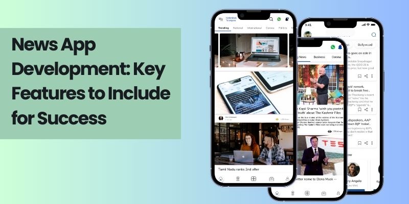 News App Development: Key Features to Include for Success in Your News App