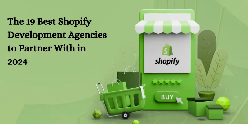 The 19 Best Shopify Development Agencies to Partner With in 2024