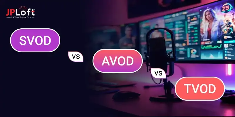 SVOD vs AVOD vs TVOD: Which One to Choose?