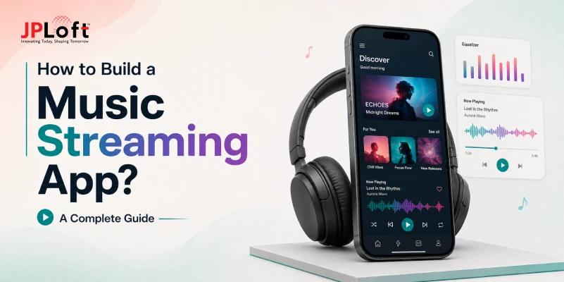 How to Build a Music Streaming App? A Complete Guide