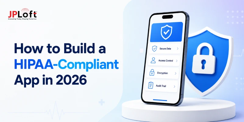 How to Build A HIPAA-Compliant App in 2026?