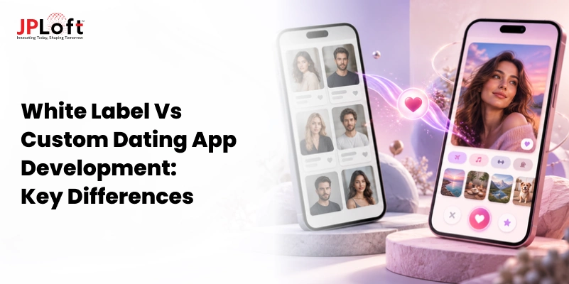 White-Label vs Custom Dating App Development: Which Is Better?